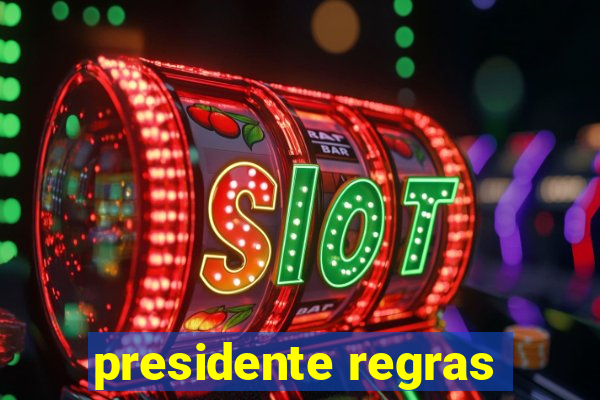 presidente regras